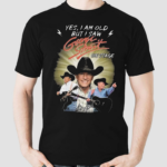 George Strait Yes Im Old But I Saw George Strait On Stage Sign Shirt