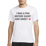 I Was A Fan Before Short And Sweet Shirt