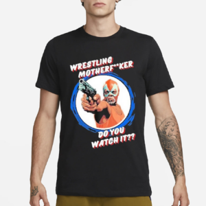 Wrestling Motherfker Do You Watch It 2024 Shirt