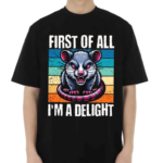 First Of All I’m A Delight Sarcastic Angry Possum Shirt