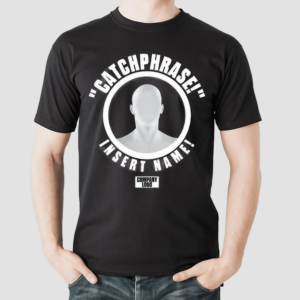 Catchphrase Insert Name Shirt