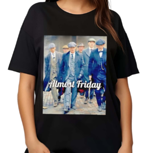 Almost Friday Peaky Blinders Shirt