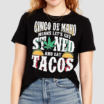 Cinco De Mayo Means Lets Get Stoned And Eat Tacos Shirt