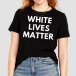 White Lives Matter Shirt