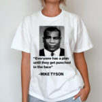 Everyone Has A Plan Until They Get Punched In The Face Mike Tyson Shirt