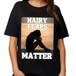 Hairy Flaps Matter Shirt