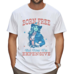 Cowgirl Born Free But Now I’m Expensive Shirt