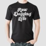 Ben Affleck Raw Dogging Life Shirt