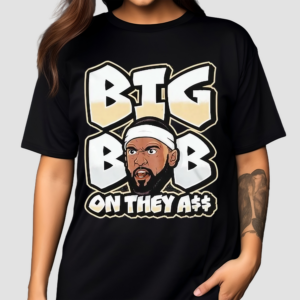 Big Bob On They A 2024 Shirt