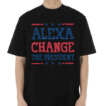 Alexa Change The President-president Shirt