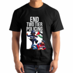 End Two Tier Policing Shirt