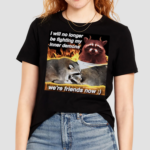 Raccoon i will no longer be fighting my inner demons were friends now Shirt