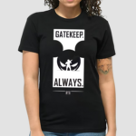 Gatekeep Always Shirt