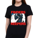 Finders Keepers Shirt