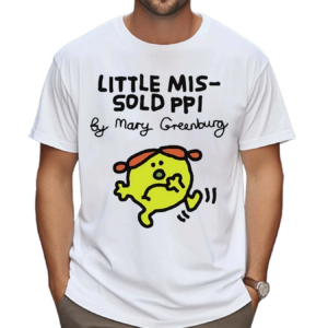 Little Mis Sold Ppi By Mary Greenburg Shirt