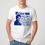 Freefvlling Dose Me And I Will Most Certainly Sue T-Shirt