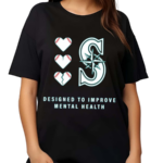 2024 Mariners Designed To Improve Mental Heath Shirt