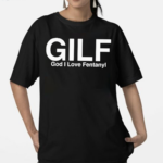 Gilf God I Love Fentanyl Shirt