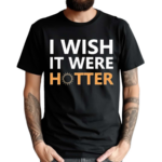 Smith Jr I Wish It Were Hotter Shirt