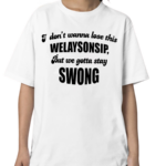 I Dont Wanna Lose This Welaysonsip But We Gotta Stay Swong Shirt