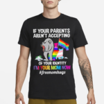 If Your Parents Aren’t Accepting Of Your Identity I’m Your Mom Now Free Mom Hugs Shirt