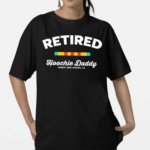 Retired Hoochie Daddy Shirt