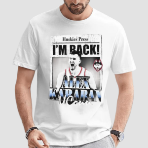 Huskies Press Im Back Alex Karaban Uconn Shirt