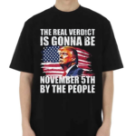 The Real Verdict Is Gonna Be November 5Th By The People Shirt