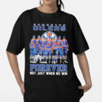 Edmonton Oilers Forever Not Just When We Win 2024 Signatures Shirt