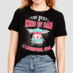 The Best Kind Of Dad A Liverpool Fan Shirt