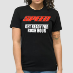 Speed Get Ready For Rush Hour Shirt