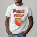 Pump That Peach Shirt