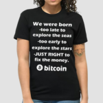 We Were Born Too Late To Explore The Seas Too Early To Explore The Stars Shirt