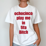 Ochocinco Play Me In Fifa Bitch Unisex Shirt