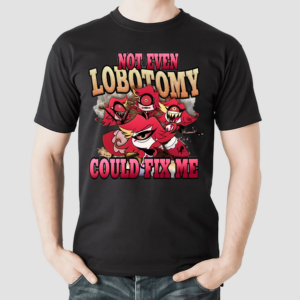 Strwblitzy Not Even Lobotomy Could Fix Me Shirt