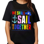 We Shall Sail Together Shirt