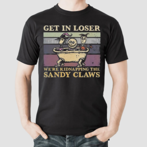 Get In Loser We Are Kidnapping The Sandy Claws Shirt