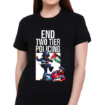 End Two Tier Policing Shirt