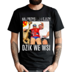 Najprzystojniejszy Dzik We Wsi Shirt