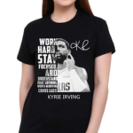 Kyrie Irving Work Hard Stay Focused And Understand That Nothing Worth Achieving Comes Easy Shirt