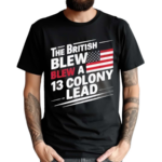 The British Blew A 13 Colony Lead Flag Us July 4 2024 Shirt