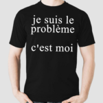 Je Suis Le Probleme Cest Moi Shirt