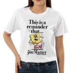 This Is A Reminder That You Matter Shirt