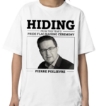 Liberal Party Hiding From This Year’s Pride Flag Raising Ceremony Pierre Poilievre Shirt