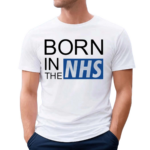 Born In The NHS Shirt