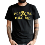 Plea’se Kill Me Honeytv Shirt