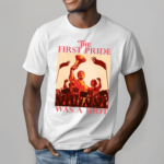 Vintage The First Pride Was A Riot Shirt