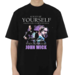 Keanu Reeves Always Be Yourself Unless You Can Be John Wick Signature Shirt
