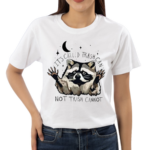 Raccoon Its Called Trash Can Not Trash Cannot Shirt