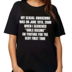 My Sexual Awakening Was On June 19th 2008 Shirt